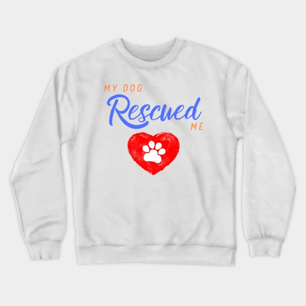 My Dog Rescued Me Crewneck Sweatshirt by Fantastic Store